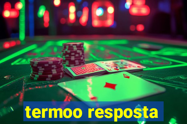 termoo resposta